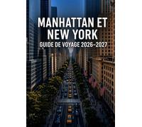 MANHATTAN ET NEW YORK GUIDE DE VOYAGE 2026-2027: Découvrez les sites incontournables, Broadway et le pont de Brooklyn, ainsi que des conseils ... le shopping, des cartes et des itinéraires.