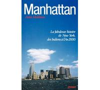 Manhattan. La Fabuleuse Histoire de New-York, des Indiens à l'an 2000