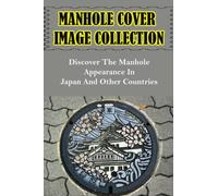 Manhole Cover Image Collection: Discover The Manhole Appearance In Japan And Other Countries