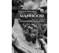 Manhood: A Modern Definition in the Era of Chaos