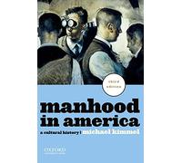 Manhood in America: A Cultural History