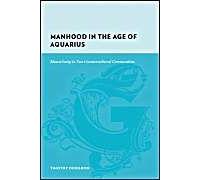 Manhood In The Age Of Aquarius: Masculinity In Two Countercultural Communities, 1965-83