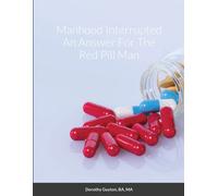 Manhood Interrupted An Answer For The Red Pill Man