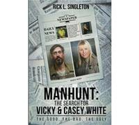 Manhunt The Search for Vicky and Casey White - Rick L. Singleton - Amazon Kindle Direct Publisher - Livre en Anglais Rick L. SingletonRick L. Singleton (Auteur)