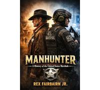 Manhunter: A History of the United States Marshals