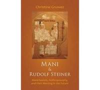 Mani and Rudolf Steiner: Manichaeism, Anthroposophy, and Their Meeting in the Future - [Version Originale] Inconnu (Auteur)