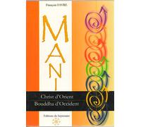 Mani, Christ d'Orient et Bouddha d'Occident: La physiologie de l'homme de lumière dans la gnose manichéenne