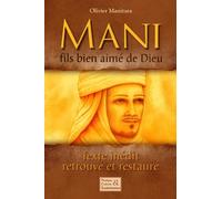 Mani, fils bien-aimé de Dieu : Texte inédit, retrouvé et restauré