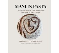 Mani in pasta: Un percorso tra lievito, farina e passione