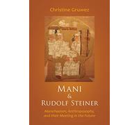 Mani & Rudolf Steiner: Manichaeism, Anthroposophy, and Their Meeting in the Future