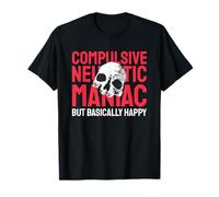 Maniaque névrotique compulsif mais fondamentalement Heureux (drôle) T-Shirt