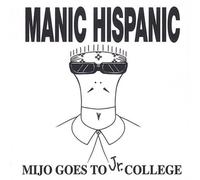 Manic Hispanic Mijo Goes To Jr College (CD)