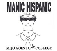 Manic Hispanic - Mijo Goes to Jr. College [Import]