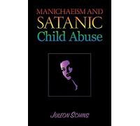 Manichaeism And Satanic Child Abuse