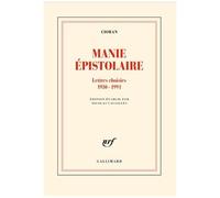 Emil Cioran – Manie épistolaire : Lettres choisies (1930-1991) – Gallimard