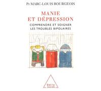 Manie Et Dépression - Comprendre Et Soigner Les Troubles Bipolaires