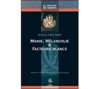 Manie, melancolie et facteurs blancs ARCE ROSS GERMAIN (Auteur)