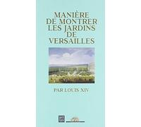 manie re de montrer jardins versailles par louis xiv