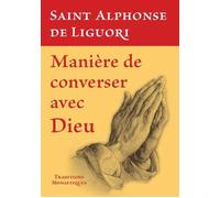 Manière de converser avec Dieu - Alphonse de Liguori - Traditions Monastiques Eds - broché - Guide
