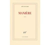 Joël Bastard – Manière – Roman – broché – Gallimard