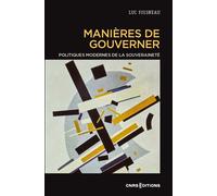 Manières de gouverner. Politiques modernes de la souveraineté - Luc Foisneau - Cnrs Eds - broché - Essai