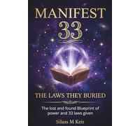 MANIFEST 33-The Laws They Buried: The lost and found Blueprint of power and 33 laws given