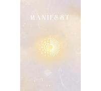 Manifest: A Guided Manifestation Journal: Daily Prompts, Affirmations & Reflection to Align with Your Desires