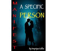 MANIFEST A SPECIFIC PERSON: A STEP-BY-STEP METHOD TO MANIFEST YOUR CRUSH, EX, OR DREAM LOVER IN 21 DAYS USING LAW OF ATTRACTION(MANIFESTATION)