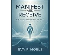Manifest and Receive: The Reset Workbook & Journal: A 30-Day Guided System to Rewire Your Mind, Calm Your Body, and Align With the Life Meant for You