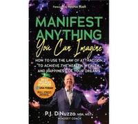 Manifest Anything You Can Imagine by P.J. Papi DiNuzzo P.J. Papi DiNuzzo (Auteur)