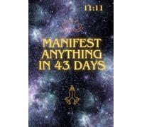Manifest Anything you want in 43: Unlock the Secret Code of the Universe in 43 Days.