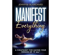 Manifest Everything: A Cheatsheet For Having Your Version Of "It All