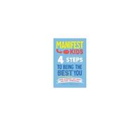 Manifest For Kids: 4 Steps To Being The Best You