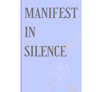 Manifest in Silence: A Lined Journal for Soulful Reflection: A Sacred Writing Space for Mindful Manifestation and Intentional Living/ 6x9 inches/ 120 ... quality printing/ Women's Day special Book/