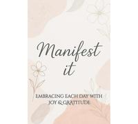 Manifest It: A Manifesting Journaling Diary To Lighten You Up And Spreading Positivity: Your Guided Journal for Turning Dreams into Reality