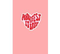 Manifest It Baby: Manifestation Journal for Women: 120-Page 6x9 Girly Manifestation Notebook for Gratitude, Affirmations, and Goal Setting