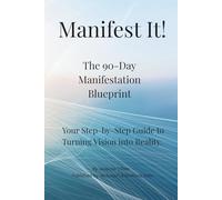 Manifest it!: The 90-Day Manifestation Blueprint
