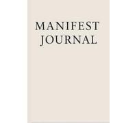 Manifest Journal - Minimalist: Simple. Clear. Purposeful. Let this clean space guide your thoughts and sharpen your focus. Write your truth with intention and grace.