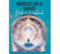 Manifest Like a Badass: The Workbook to Attract Wealth, Love & Success: includes workbook