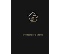 Manifest Like a Champ-SELF MASTERY + VISION BOARD + REFLECT: A JOURNAL FOR GRATITUDE, GOALS, AND INNER STRENGTH by M.T. Oliver