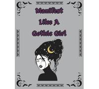 Manifest Like A Gothic Girl