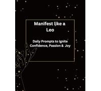 Manifest like a Leo: Daily Prompts to Ignite Confidence, Passion & Radiant Joy