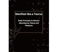 Manifest like a Taurus: Daily Prompts to Attract Abundance, Peace and Pleasure