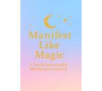 Manifest Like Magic: A Guided Manifestation Journal for Setting Intentions, Visualizing Dreams, Daily Prompts, Vision Board Pages and Making Magic Happen: A Fun & Feisty Guided Manifestation Journal