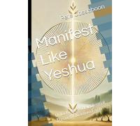 Manifest Like Yeshua: Unlocking Divine Potential Through Quantum Faith