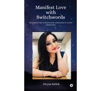 Manifest Love With Switchwords: Unlock The Power Of Switch Words And Remedies For Soulful Relationship