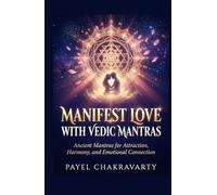 Manifest Love with Vedic Mantras: Ancient Mantras for Attraction, Harmony, and Emotional Connection