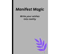 Manifest Magic: write your wishes into reality: A journal to turn your dreams into daily reality