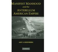 Manifest Manhood and the Antebellum American Empire