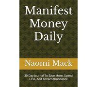 Manifest Money Daily: 30 Day Journal To Save More, Spend Less, And Attract Abundance